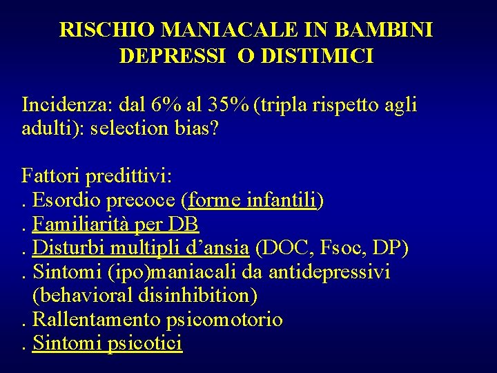 RISCHIO MANIACALE IN BAMBINI DEPRESSI O DISTIMICI Incidenza: dal 6% al 35% (tripla rispetto