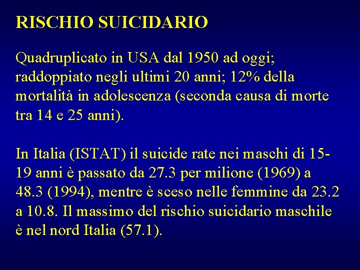 RISCHIO SUICIDARIO Quadruplicato in USA dal 1950 ad oggi; raddoppiato negli ultimi 20 anni;