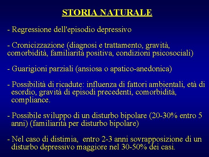 STORIA NATURALE - Regressione dell'episodio depressivo - Cronicizzazione (diagnosi e trattamento, gravità, comorbidità, familiarità