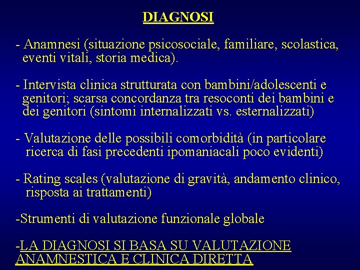 DIAGNOSI - Anamnesi (situazione psicosociale, familiare, scolastica, eventi vitali, storia medica). - Intervista clinica