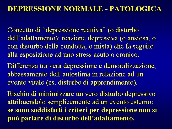 DEPRESSIONE NORMALE - PATOLOGICA Concetto di “depressione reattiva” (o disturbo dell’adattamento): reazione depressiva (o