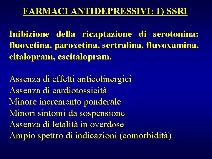 FARMACI ANTIDEPRESSIVI: 1) SSRI Inibizione della ricaptazione di serotonina: fluoxetina, paroxetina, sertralina, fluvoxamina, citalopram,