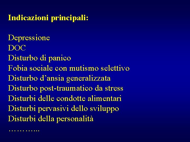 Indicazioni principali: Depressione DOC Disturbo di panico Fobia sociale con mutismo selettivo Disturbo d’ansia