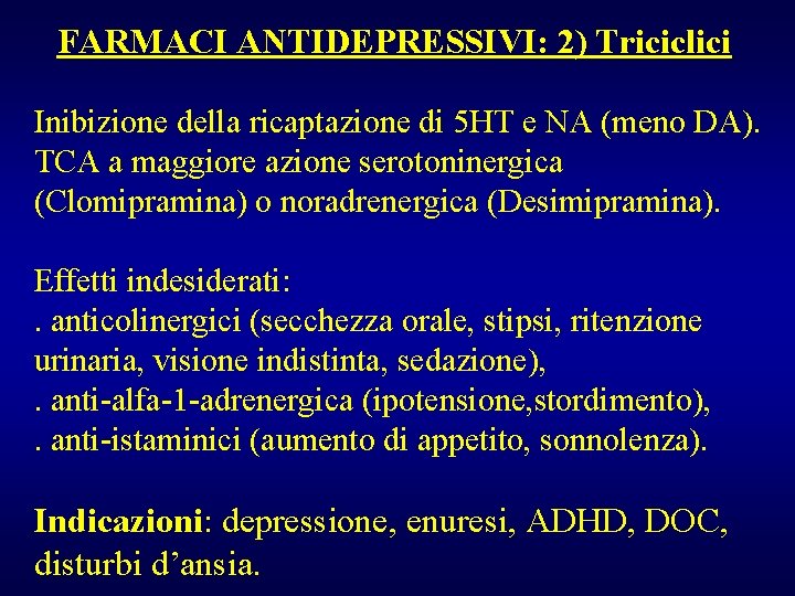 FARMACI ANTIDEPRESSIVI: 2) Triciclici Inibizione della ricaptazione di 5 HT e NA (meno DA).