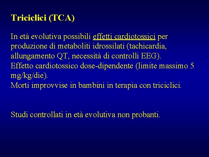 Triciclici (TCA) In età evolutiva possibili effetti cardiotossici per produzione di metaboliti idrossilati (tachicardia,