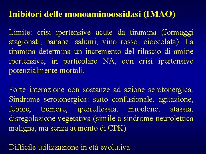 Inibitori delle monoaminoossidasi (IMAO) Limite: crisi ipertensive acute da tiramina (formaggi stagionati, banane, salumi,
