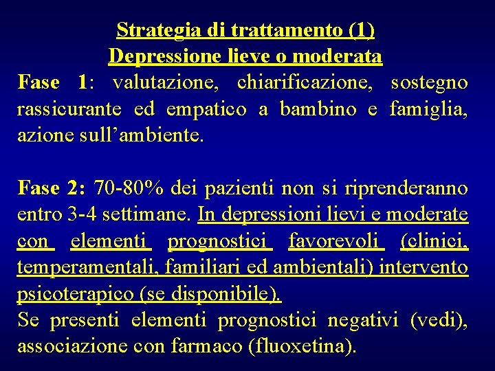 Strategia di trattamento (1) Depressione lieve o moderata Fase 1: valutazione, chiarificazione, sostegno rassicurante