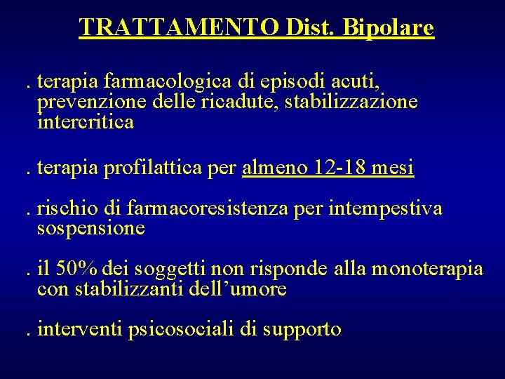 TRATTAMENTO Dist. Bipolare. terapia farmacologica di episodi acuti, prevenzione delle ricadute, stabilizzazione intercritica. terapia