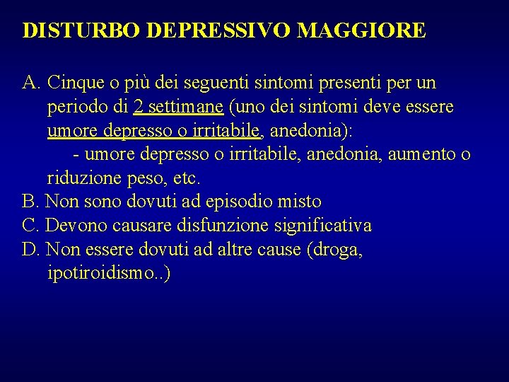 DISTURBO DEPRESSIVO MAGGIORE A. Cinque o più dei seguenti sintomi presenti per un periodo