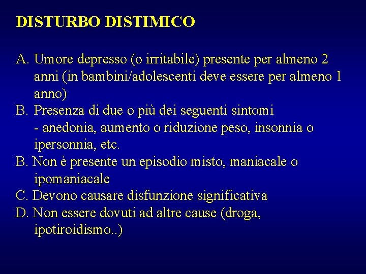 DISTURBO DISTIMICO A. Umore depresso (o irritabile) presente per almeno 2 anni (in bambini/adolescenti