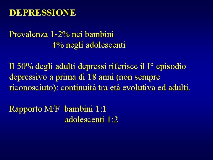 DEPRESSIONE Prevalenza 1 -2% nei bambini 4% negli adolescenti Il 50% degli adulti depressi
