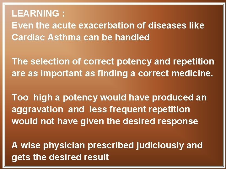 LEARNING : Even the acute exacerbation of diseases like Cardiac Asthma can be handled