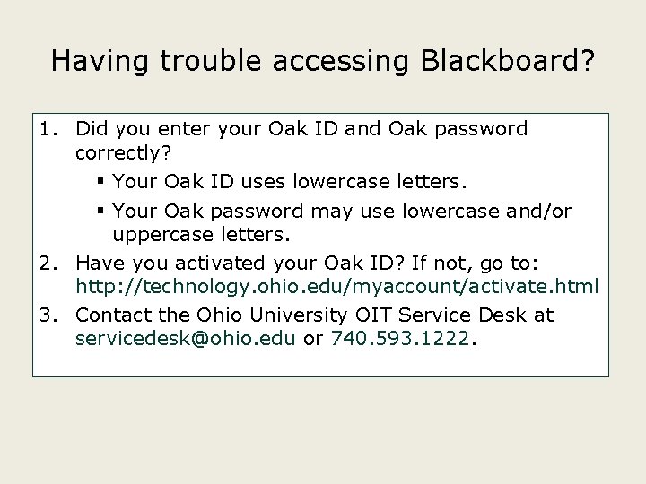 Having trouble accessing Blackboard? 1. Did you enter your Oak ID and Oak password