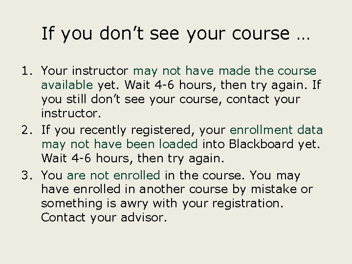 If you don’t see your course … 1. Your instructor may not have made