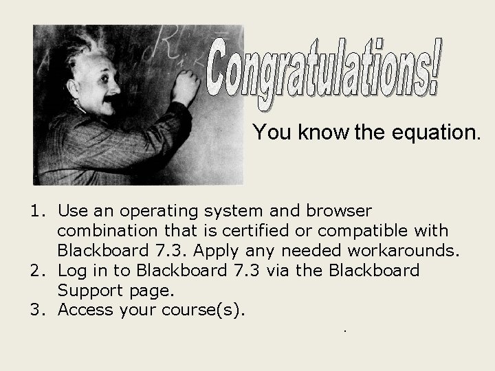 You know the equation. 1. Use an operating system and browser combination that is