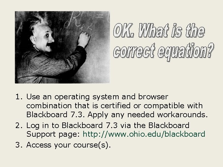 1. Use an operating system and browser combination that is certified or compatible with