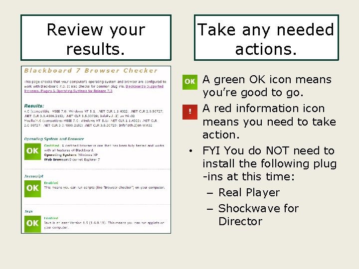Review your results. Take any needed actions. • A green OK icon means you’re