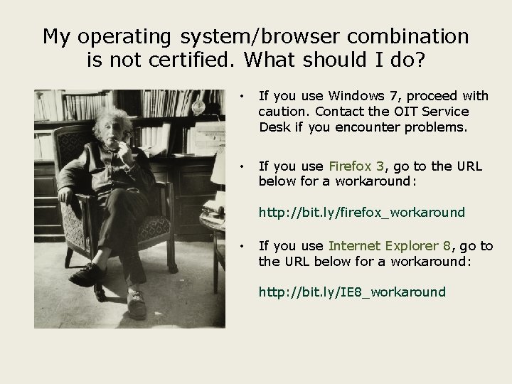 My operating system/browser combination is not certified. What should I do? • If you