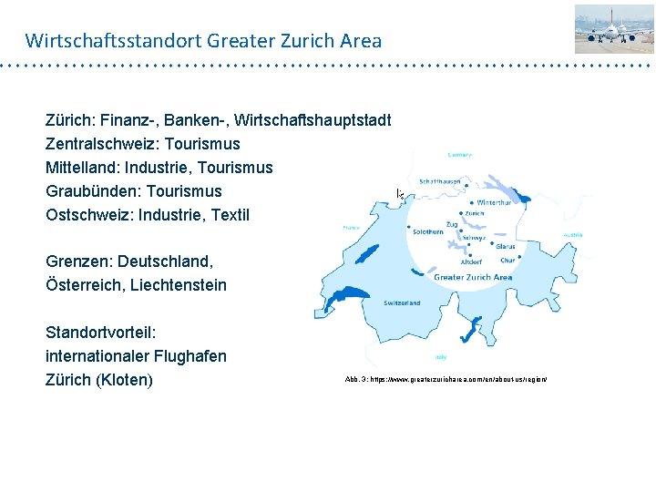 Wirtschaftsstandort Greater Zurich Area Zürich: Finanz-, Banken-, Wirtschaftshauptstadt Zentralschweiz: Tourismus Mittelland: Industrie, Tourismus Graubünden: