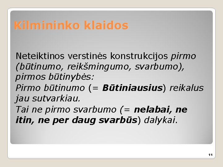 Kilmininko klaidos Neteiktinos verstinės konstrukcijos pirmo (būtinumo, reikšmingumo, svarbumo), pirmos būtinybės: Pirmo būtinumo (=