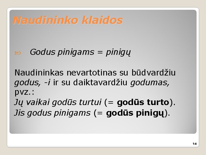 Naudininko klaidos Godus pinigams = pinigų Naudininkas nevartotinas su būdvardžiu godus, -i ir su