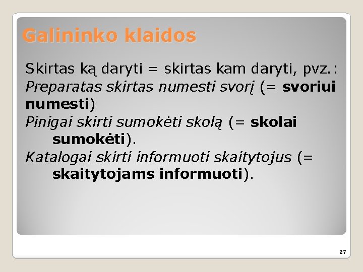 Galininko klaidos Skirtas ką daryti = skirtas kam daryti, pvz. : Preparatas skirtas numesti