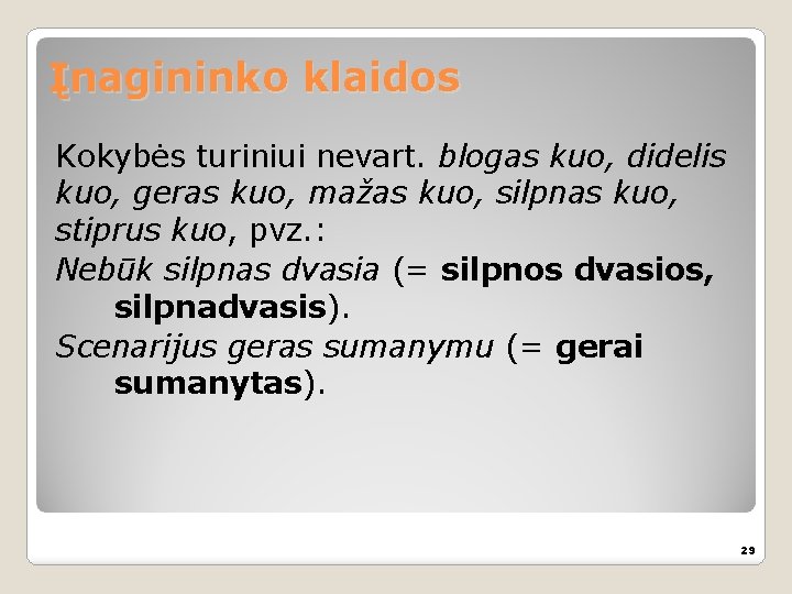 Įnagininko klaidos Kokybės turiniui nevart. blogas kuo, didelis kuo, geras kuo, mažas kuo, silpnas