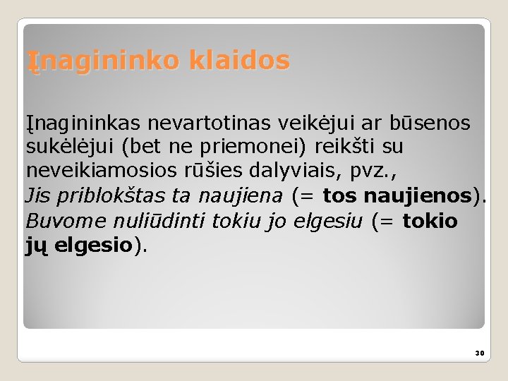 Įnagininko klaidos Įnagininkas nevartotinas veikėjui ar būsenos sukėlėjui (bet ne priemonei) reikšti su neveikiamosios