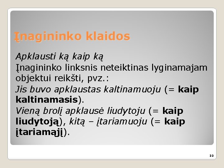 Įnagininko klaidos Apklausti ką kaip ką Įnagininko linksnis neteiktinas lyginamajam objektui reikšti, pvz. :