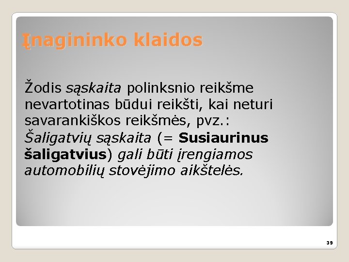 Įnagininko klaidos Žodis sąskaita polinksnio reikšme nevartotinas būdui reikšti, kai neturi savarankiškos reikšmės, pvz.