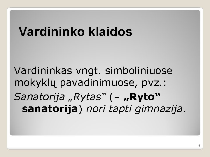 Vardininko klaidos Vardininkas vngt. simboliniuose mokyklų pavadinimuose, pvz. : Sanatorija „Rytas“ (– „Ryto“ sanatorija)