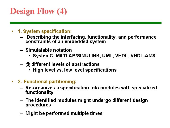 Design Flow (4) • 1. System specification: – Describing the interfacing, functionality, and performance