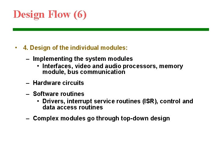 Design Flow (6) • 4. Design of the individual modules: – Implementing the system