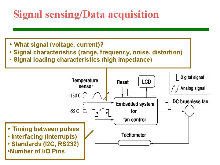 Signal sensing/Data acquisition • What signal (voltage, current)? • Signal characteristics (range, frequency, noise,