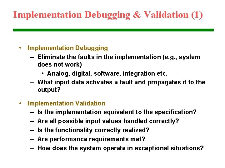 Implementation Debugging & Validation (1) • Implementation Debugging – Eliminate the faults in the