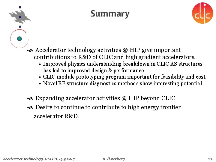 Summary Accelerator technology activities @ HIP give important contributions to R&D of CLIC and