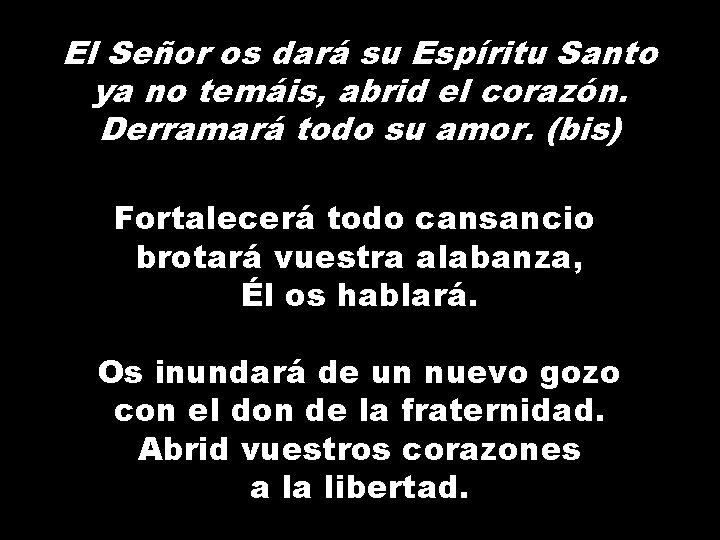 El Señor os dará su Espíritu Santo ya no temáis, abrid el corazón. Derramará