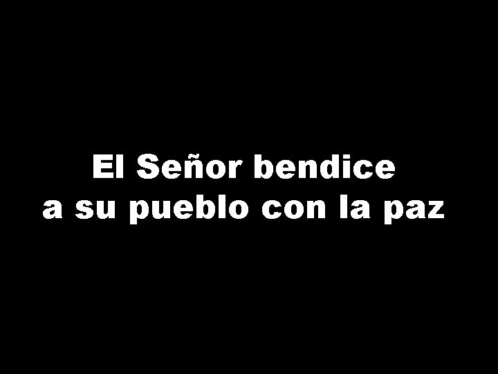 El Señor bendice a su pueblo con la paz 