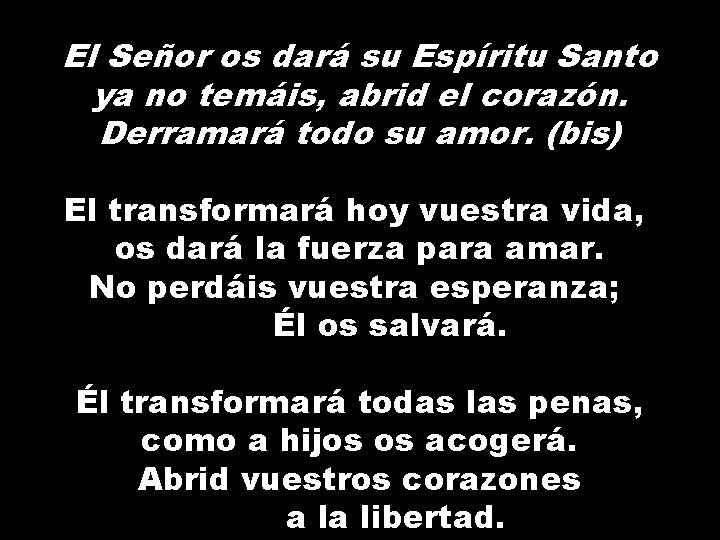 El Señor os dará su Espíritu Santo ya no temáis, abrid el corazón. Derramará