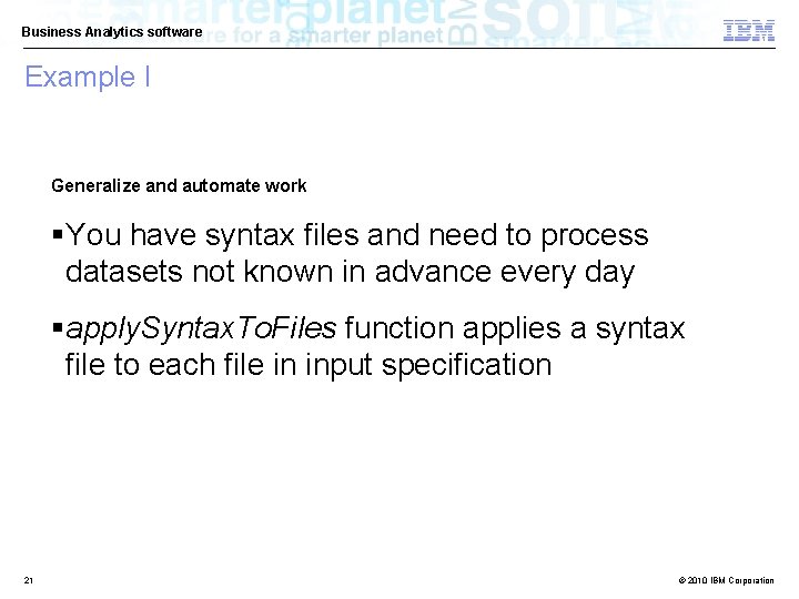Business Analytics software Example I Generalize and automate work §You have syntax files and