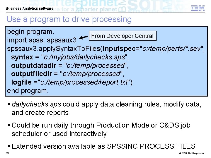 Business Analytics software Use a program to drive processing begin program. import spss, spssaux