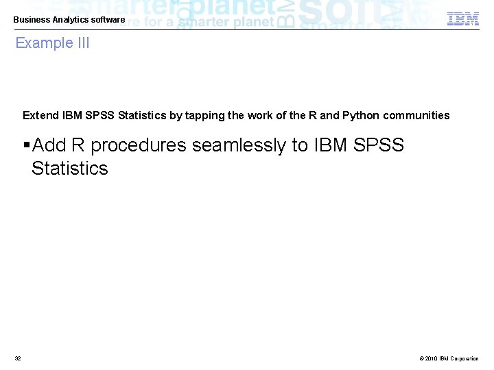 Business Analytics software Example III Extend IBM SPSS Statistics by tapping the work of