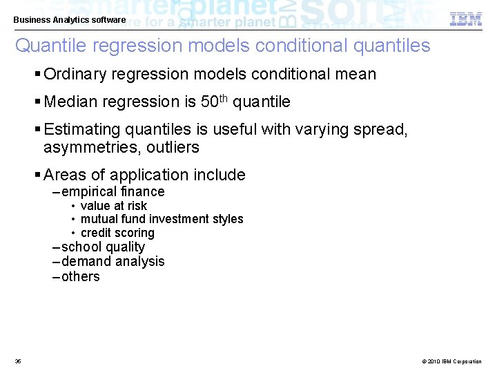 Business Analytics software Quantile regression models conditional quantiles § Ordinary regression models conditional mean