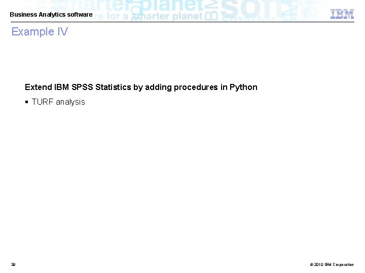 Business Analytics software Example IV Extend IBM SPSS Statistics by adding procedures in Python