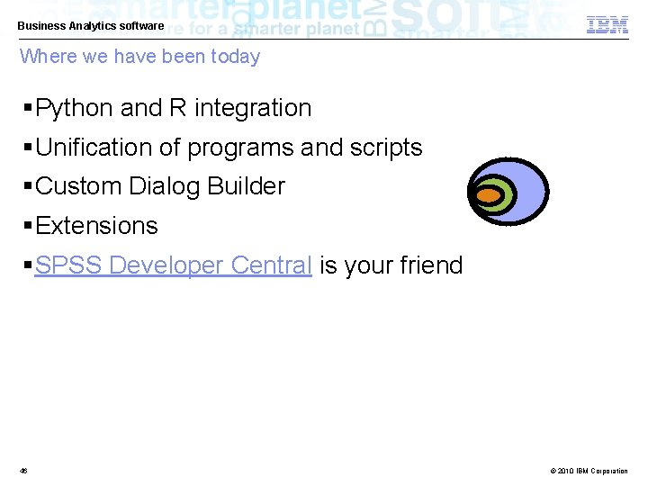 Business Analytics software Where we have been today §Python and R integration §Unification of