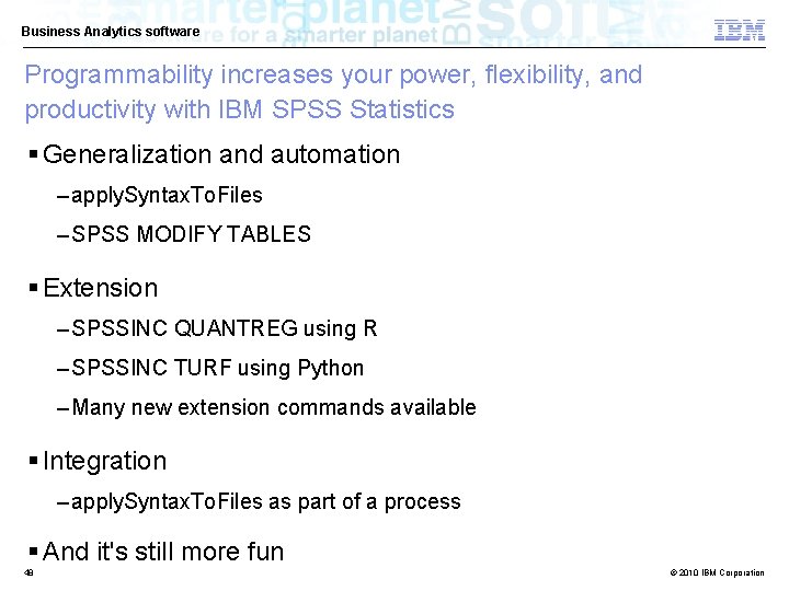 Business Analytics software Programmability increases your power, flexibility, and productivity with IBM SPSS Statistics