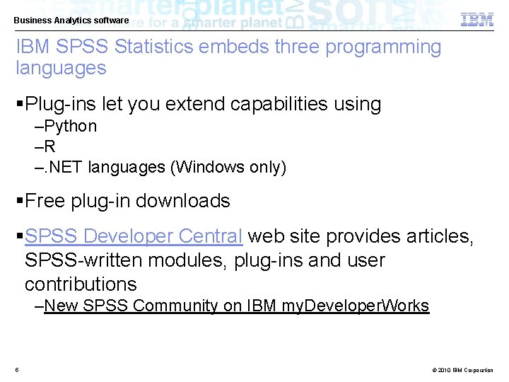 Business Analytics software IBM SPSS Statistics embeds three programming languages §Plug-ins let you extend