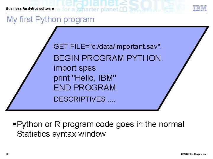 Business Analytics software My first Python program GET FILE="c: /data/important. sav". BEGIN PROGRAM PYTHON.