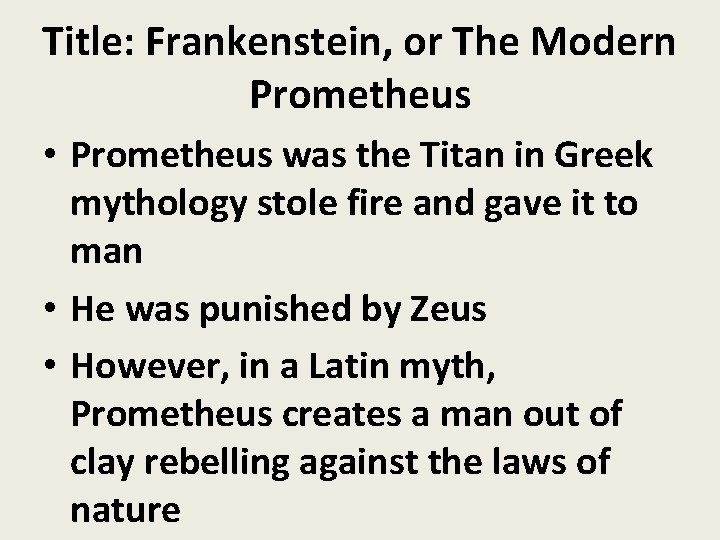Title: Frankenstein, or The Modern Prometheus • Prometheus was the Titan in Greek mythology Title: Frankenstein, or The Modern Prometheus • Prometheus was the Titan in Greek mythology