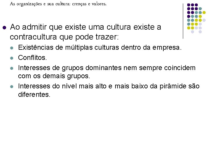 As organizações e sua cultura: crenças e valores. l Ao admitir que existe uma